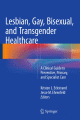 Lesbian, Gay, Bisexual, and Transgender Healthcare: A Clinical Guide to Preventive, Primary, and Specialist Care<BOOK_COVER/>